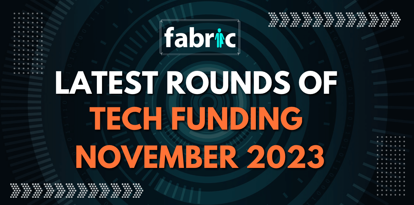 The latest rounds of tech funding in November, 2023.